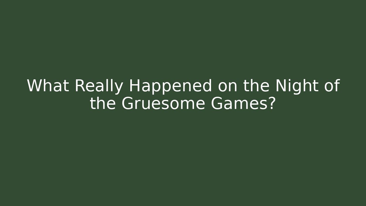 What Really Happened on the Night of the Gruesome Games?