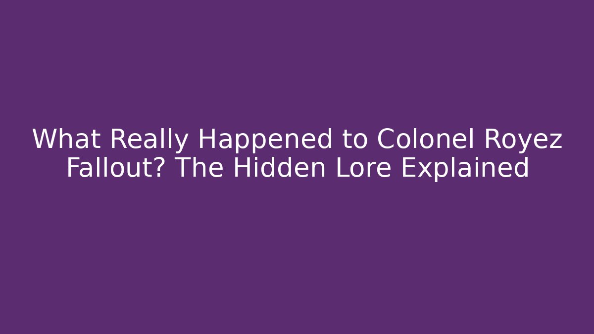 What Really Happened to Colonel Royez Fallout? The Hidden Lore Explained