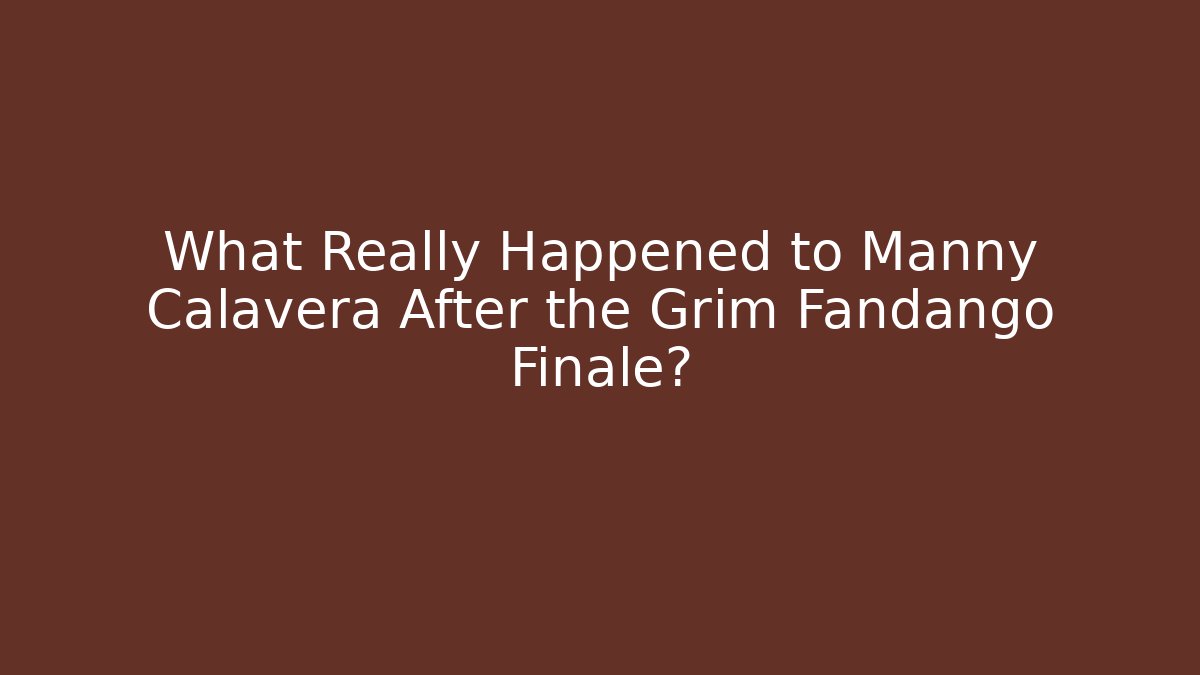 What Really Happened to Manny Calavera After the Grim Fandango Finale?