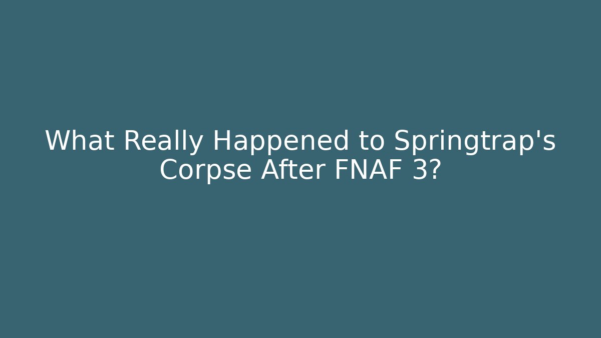 What Really Happened to Springtrap's Corpse After FNAF 3? - Create More Assets