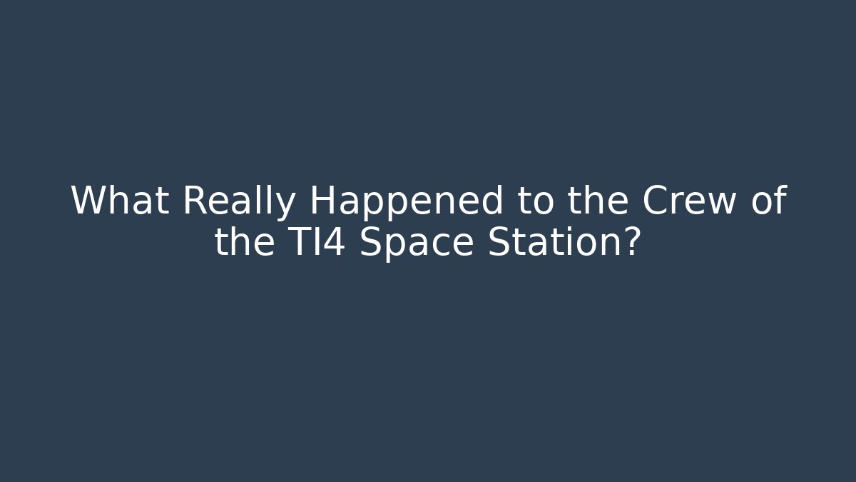 What Really Happened to the Crew of the TI4 Space Station?