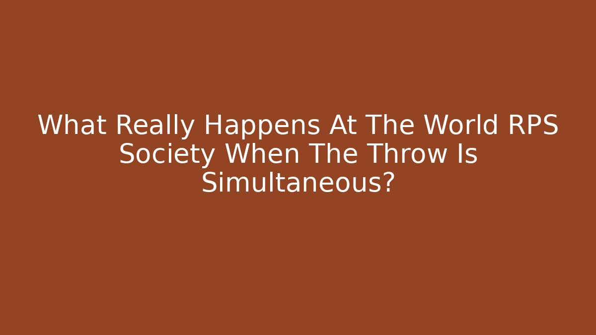 What Really Happens At The World RPS Society When The Throw Is Simultaneous?