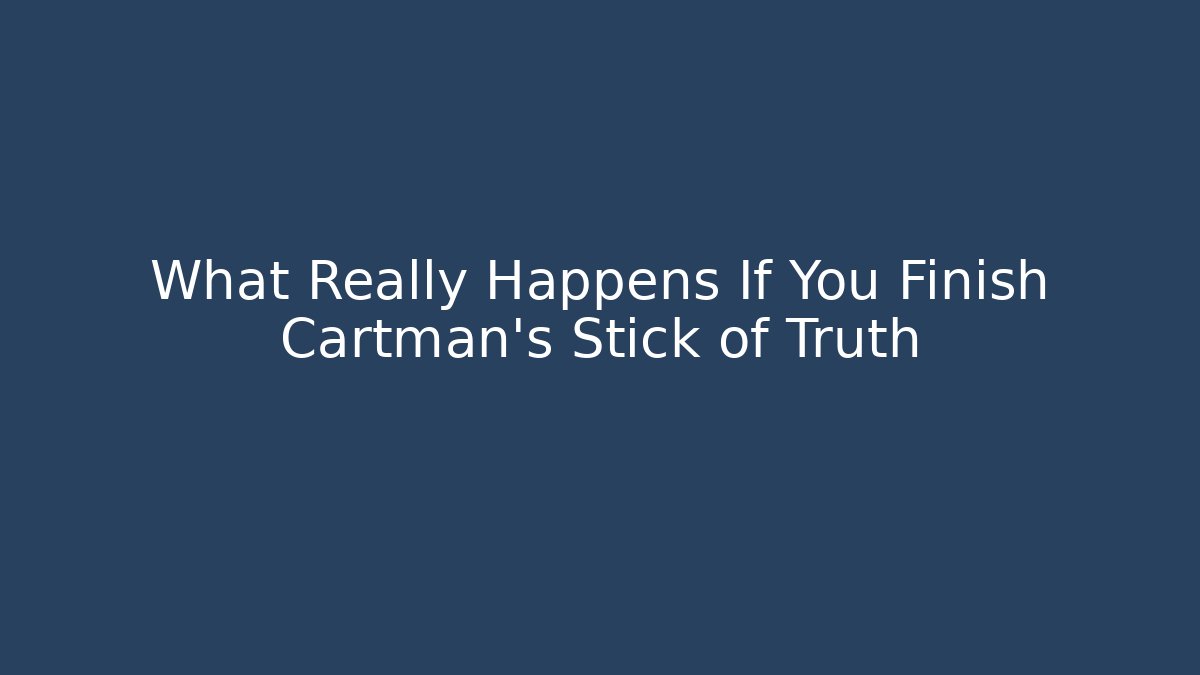 What Really Happens If You Finish Cartman’s Stick of Truth