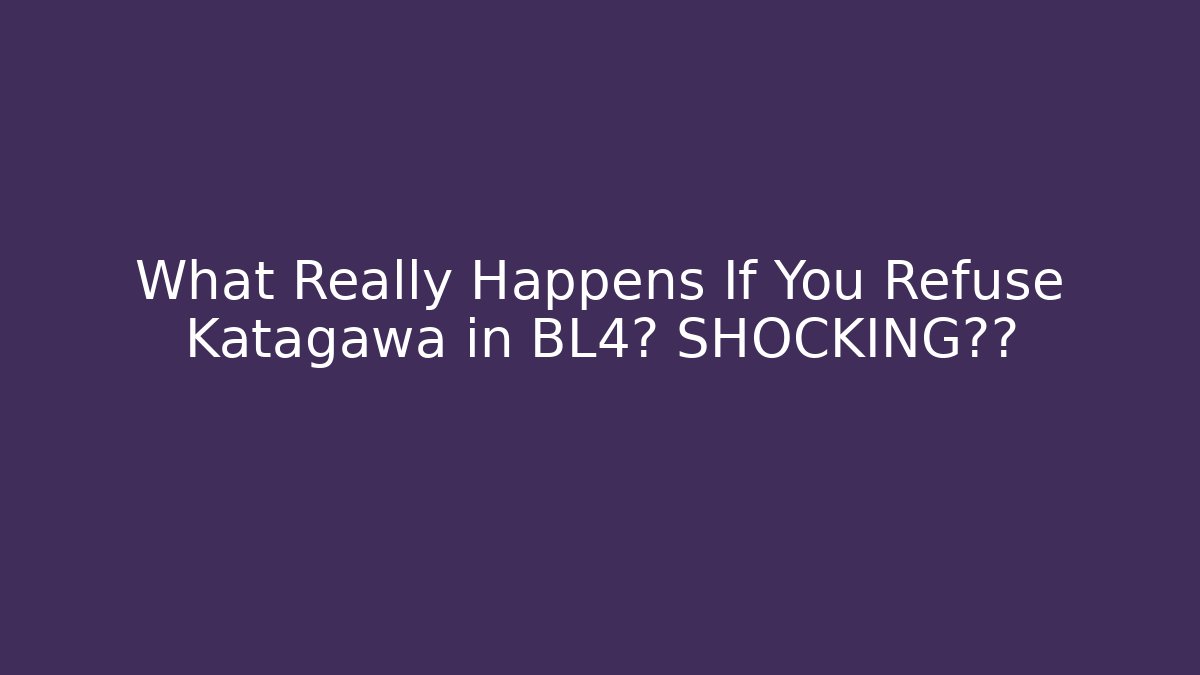What Really Happens If You Refuse Katagawa in BL4? SHOCKING结局 - Create More Assets