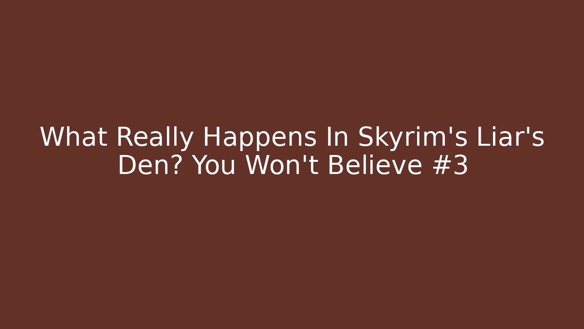 What Really Happens In Skyrim's Liar's Den? You Won't Believe #3