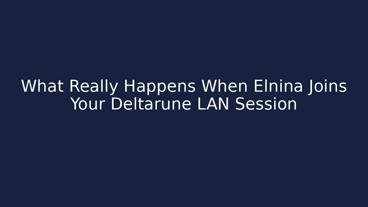 What Really Happens When Elnina Joins Your Deltarune LAN Session