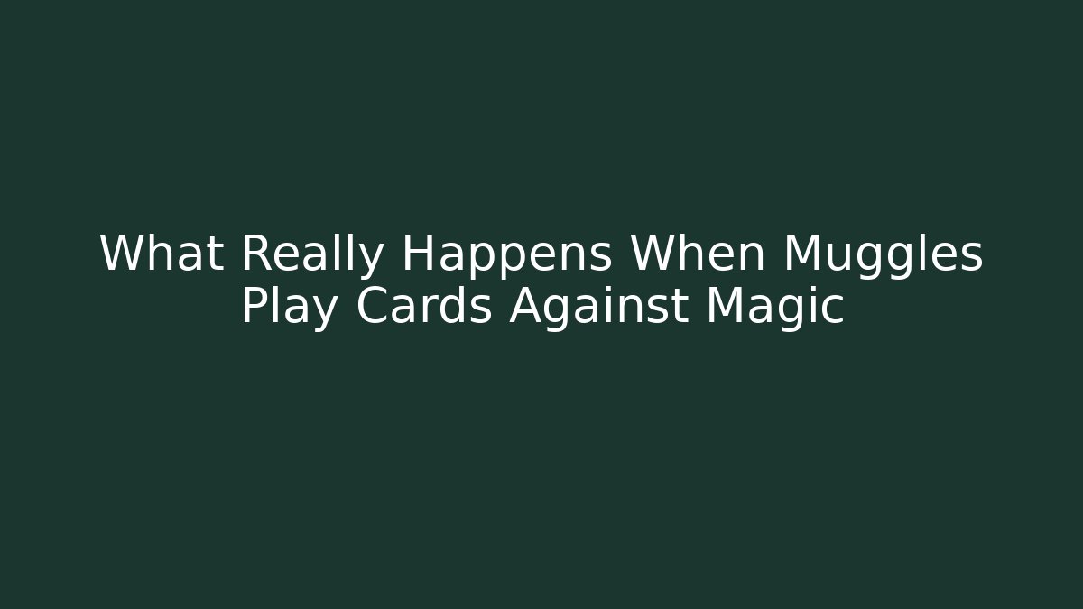 What Really Happens When Muggles Play Cards Against Magic