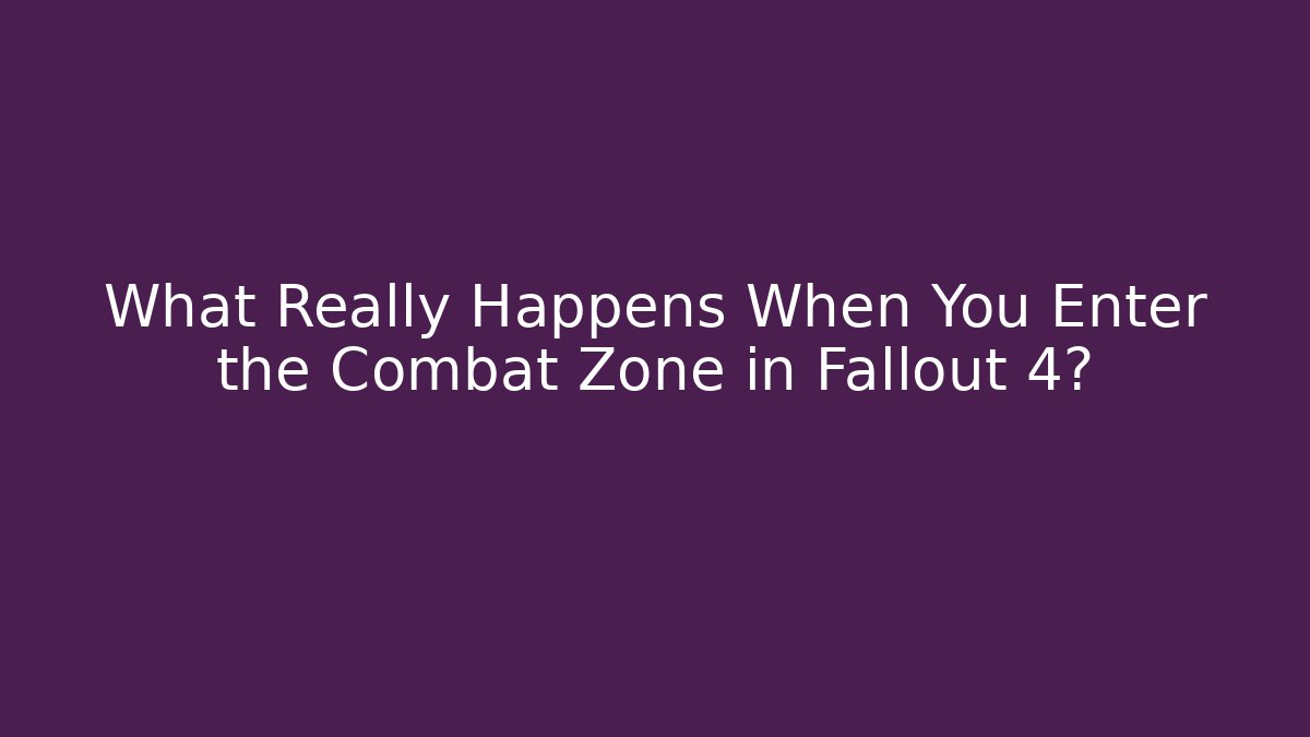 What Really Happens When You Enter the Combat Zone in Fallout 4? - Create More Assets