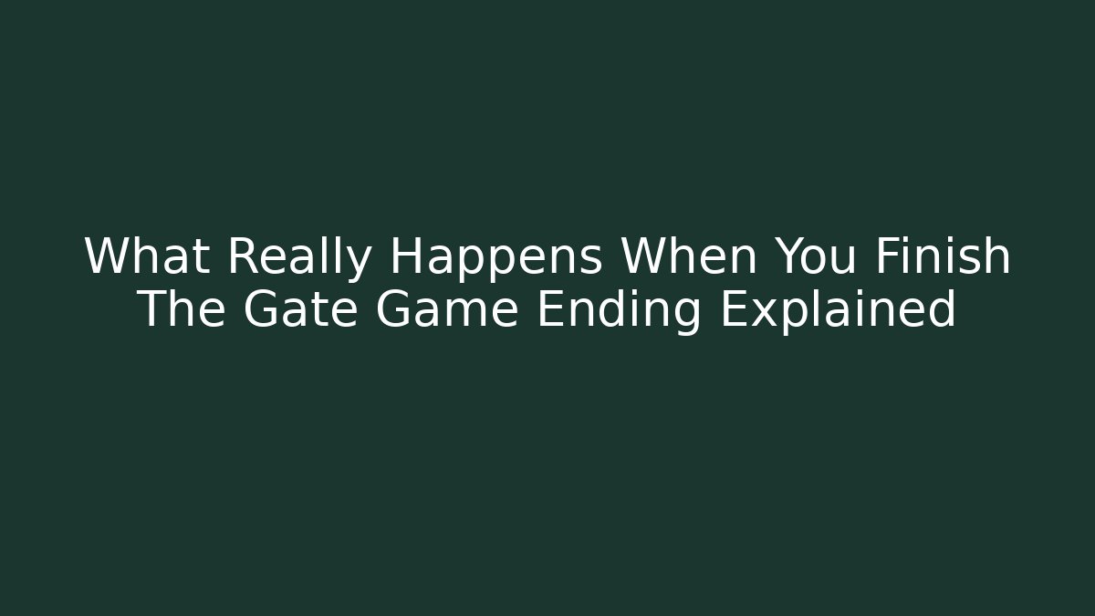 What Really Happens When You Finish The Gate Game Ending Explained - Create More Assets