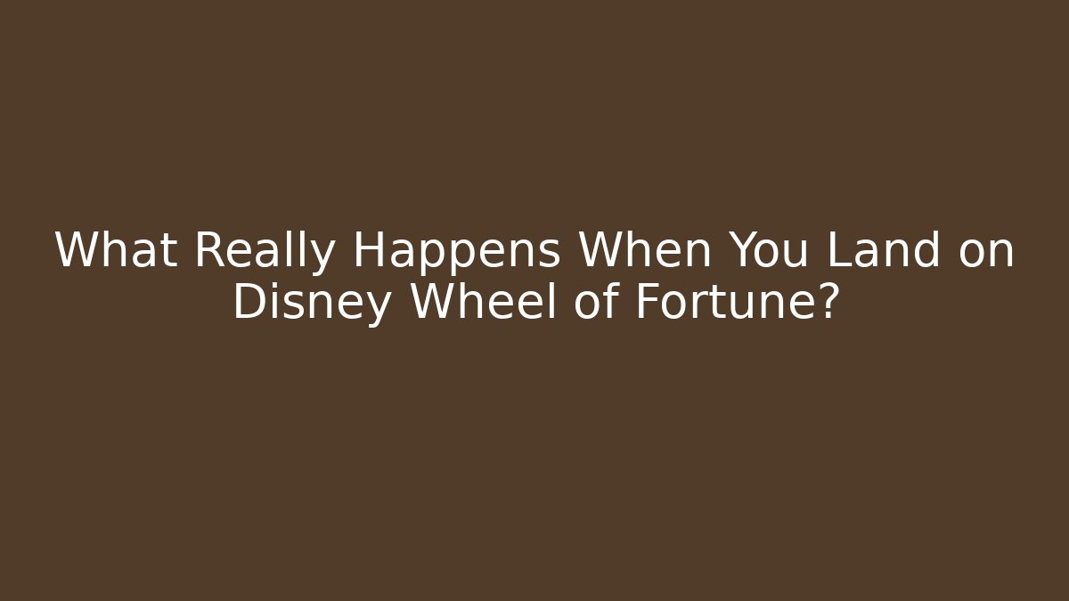What Really Happens When You Land on Disney Wheel of Fortune?