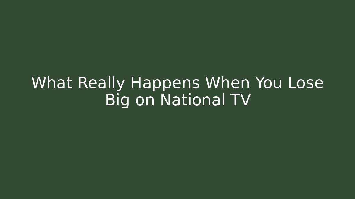 What Really Happens When You Lose Big on National TV