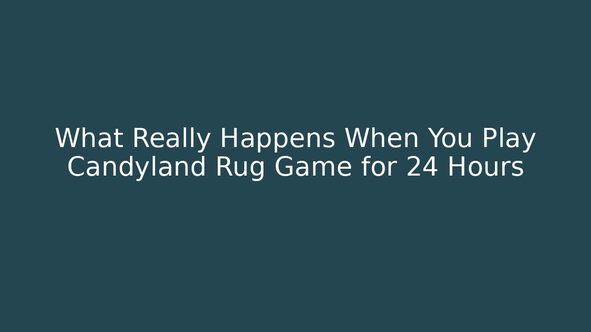 What Really Happens When You Play Candyland Rug Game for 24 Hours
