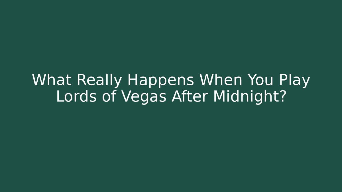 What Really Happens When You Play Lords of Vegas After Midnight?
