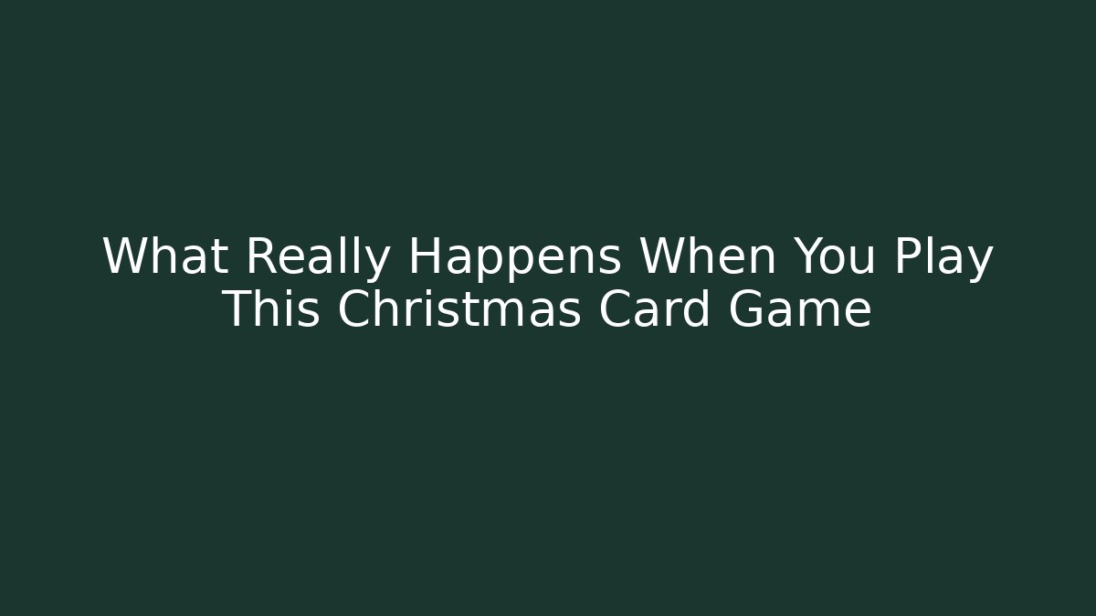 What Really Happens When You Play This Christmas Card Game