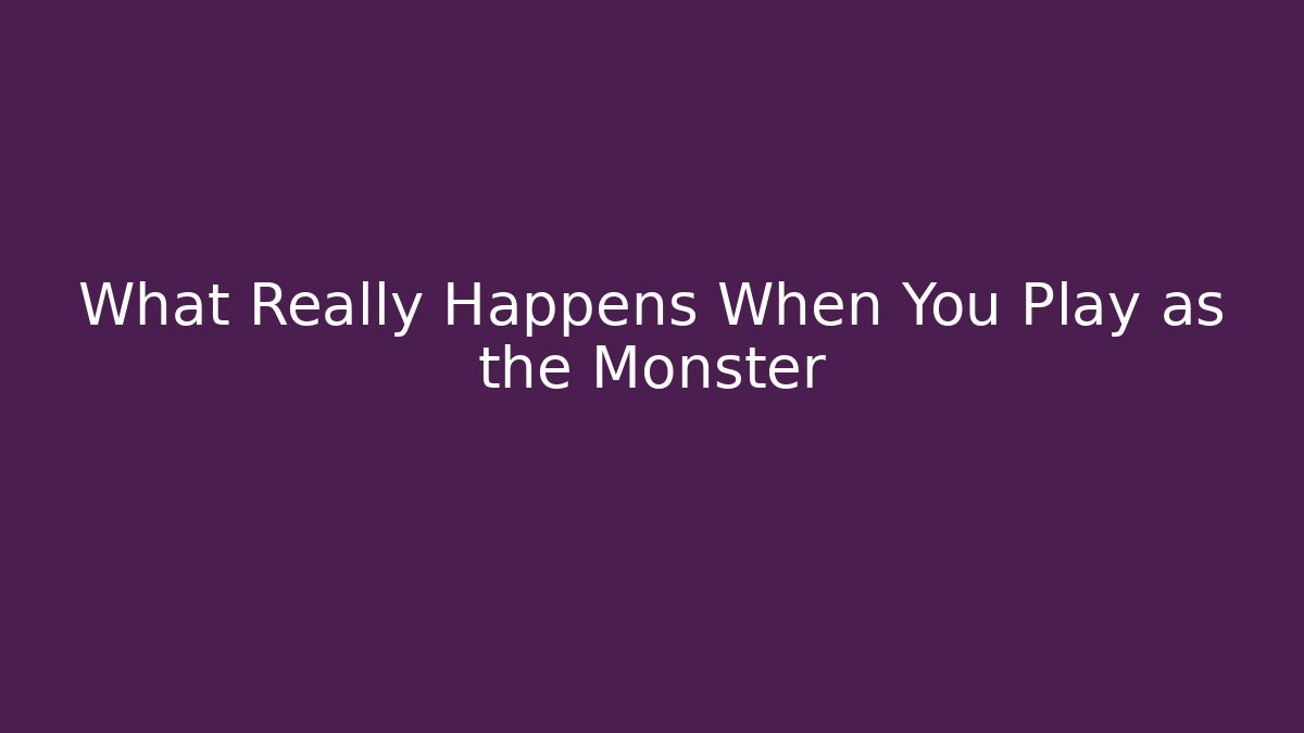 What Really Happens When You Play as the Monster - Create More Assets