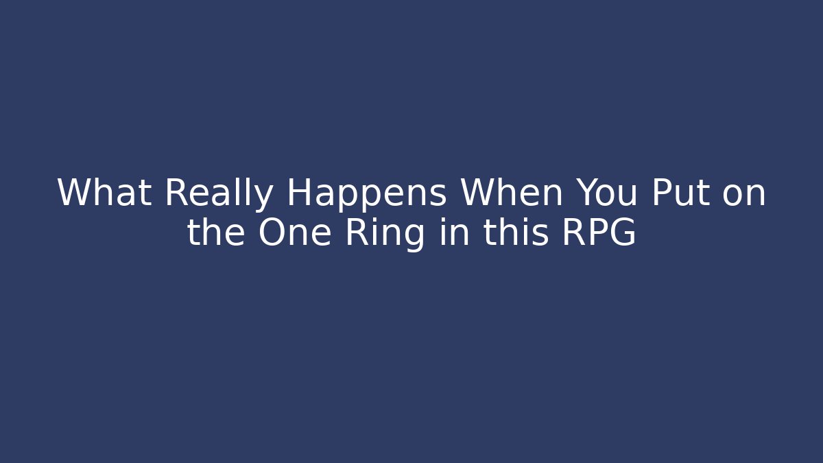 What Really Happens When You Put on the One Ring in this RPG