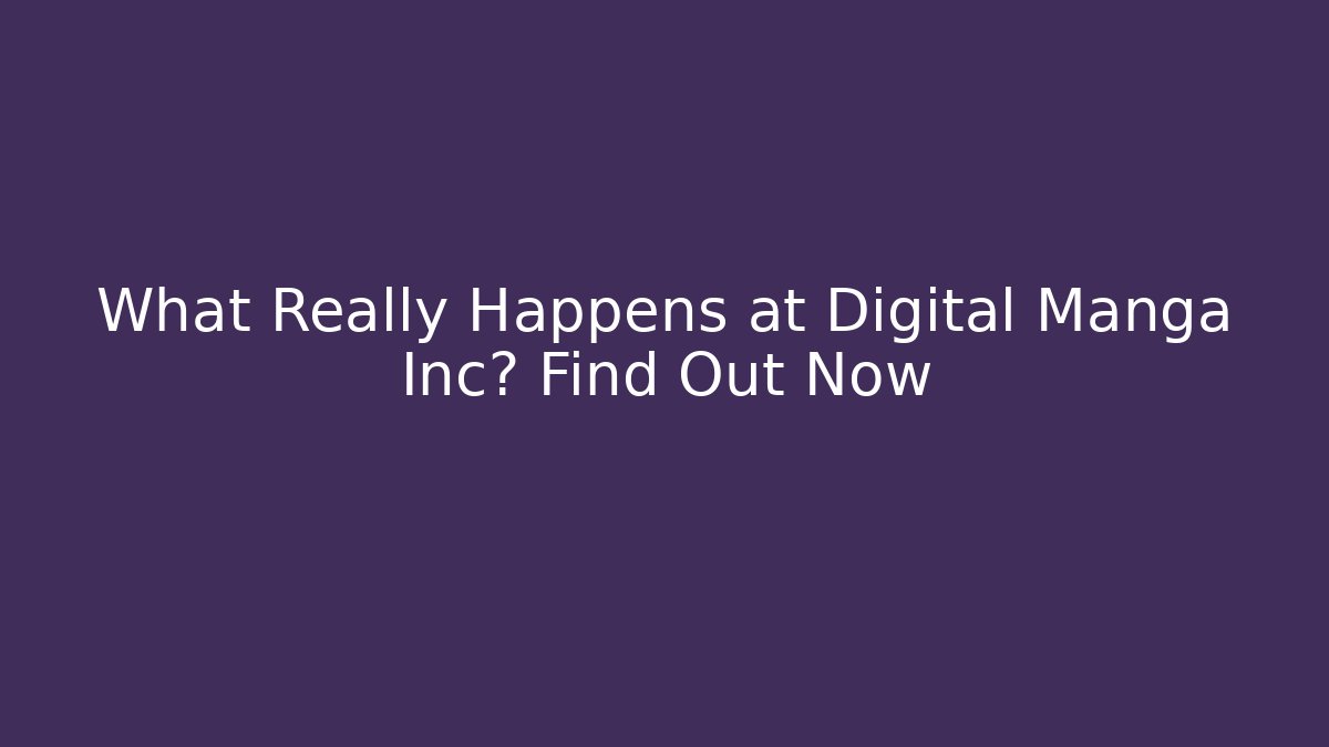 What Really Happens at Digital Manga Inc? Find Out Now