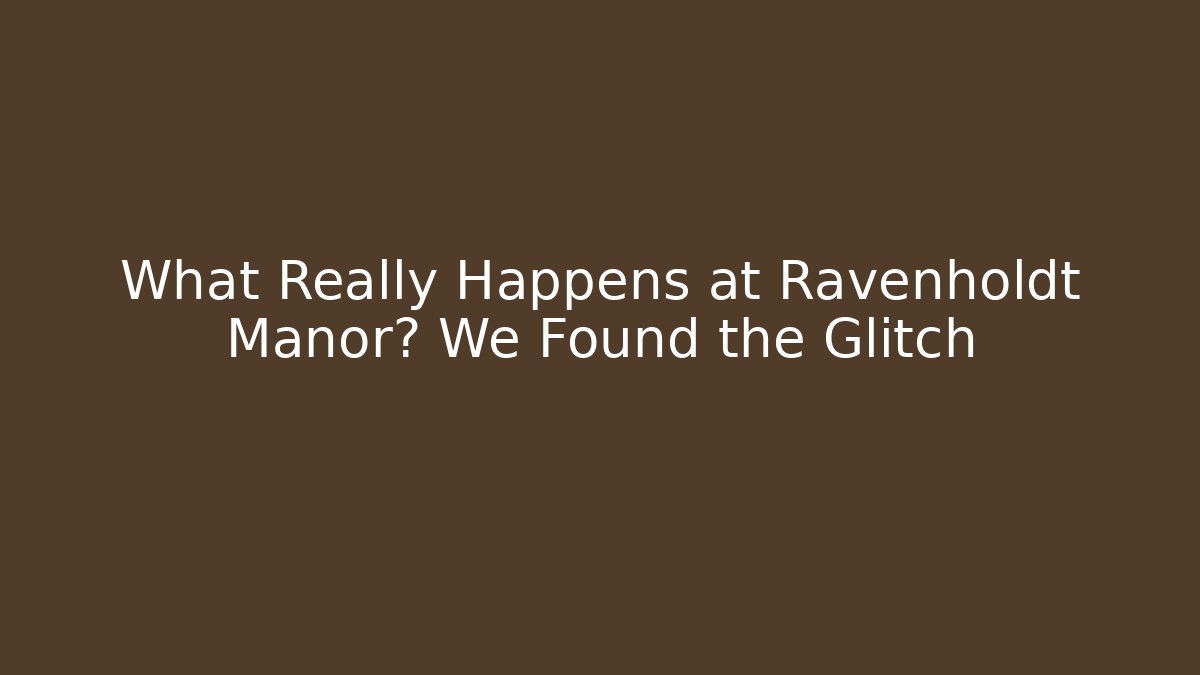 What Really Happens at Ravenholdt Manor? We Found the Glitch