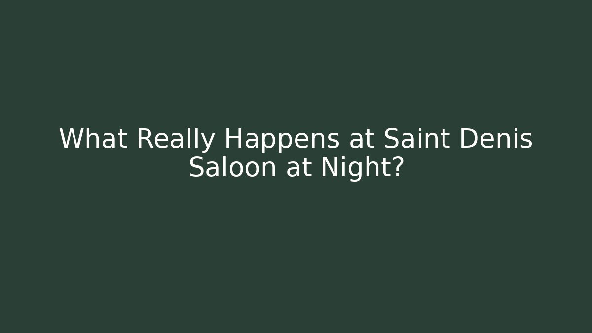 What Really Happens at Saint Denis Saloon at Night? - Create More Assets