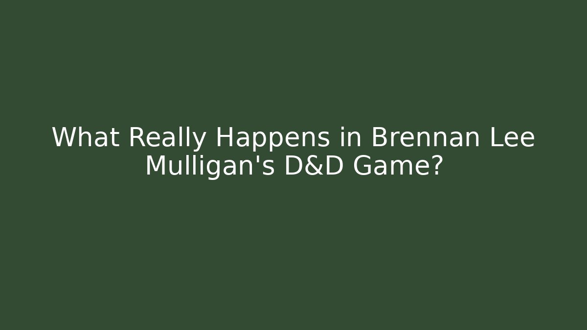 What Really Happens in Brennan Lee Mulligan's D&D Game?