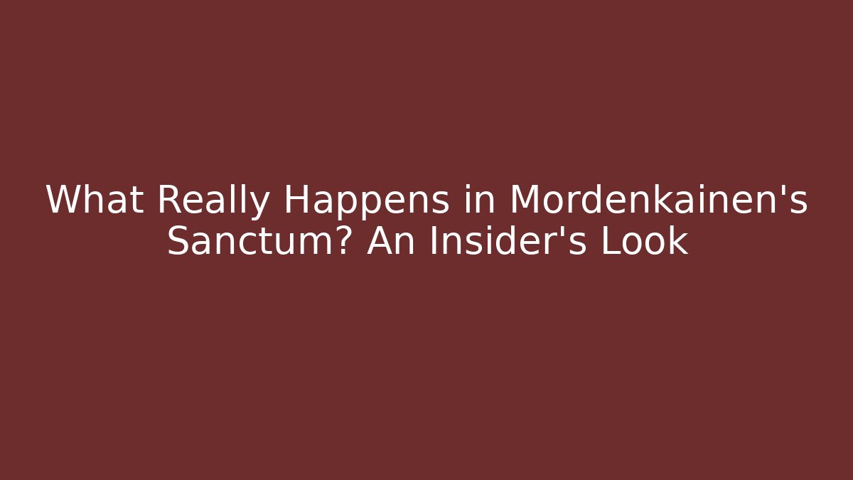 What Really Happens in Mordenkainen's Sanctum? An Insider's Look