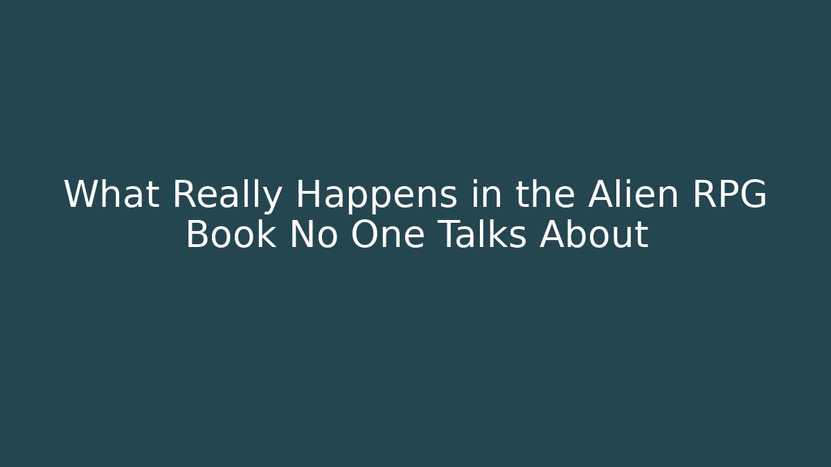 What Really Happens in the Alien RPG Book No One Talks About