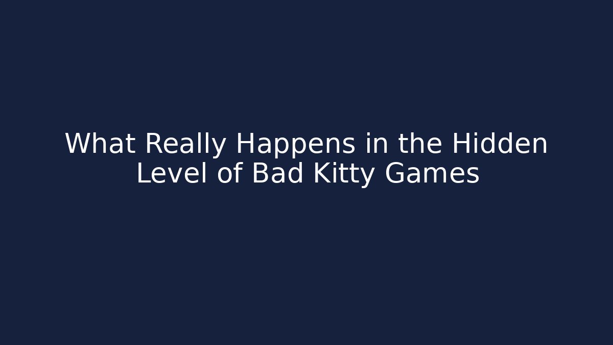 What Really Happens in the Hidden Level of Bad Kitty Games
