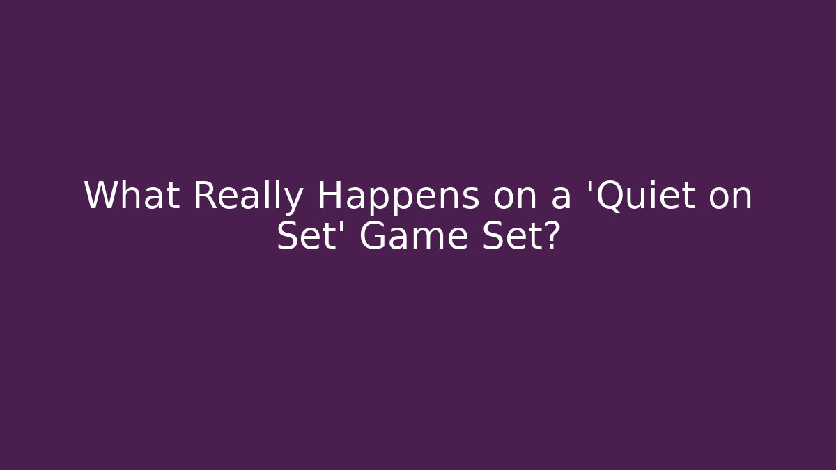 What Really Happens on a 'Quiet on Set' Game Set?