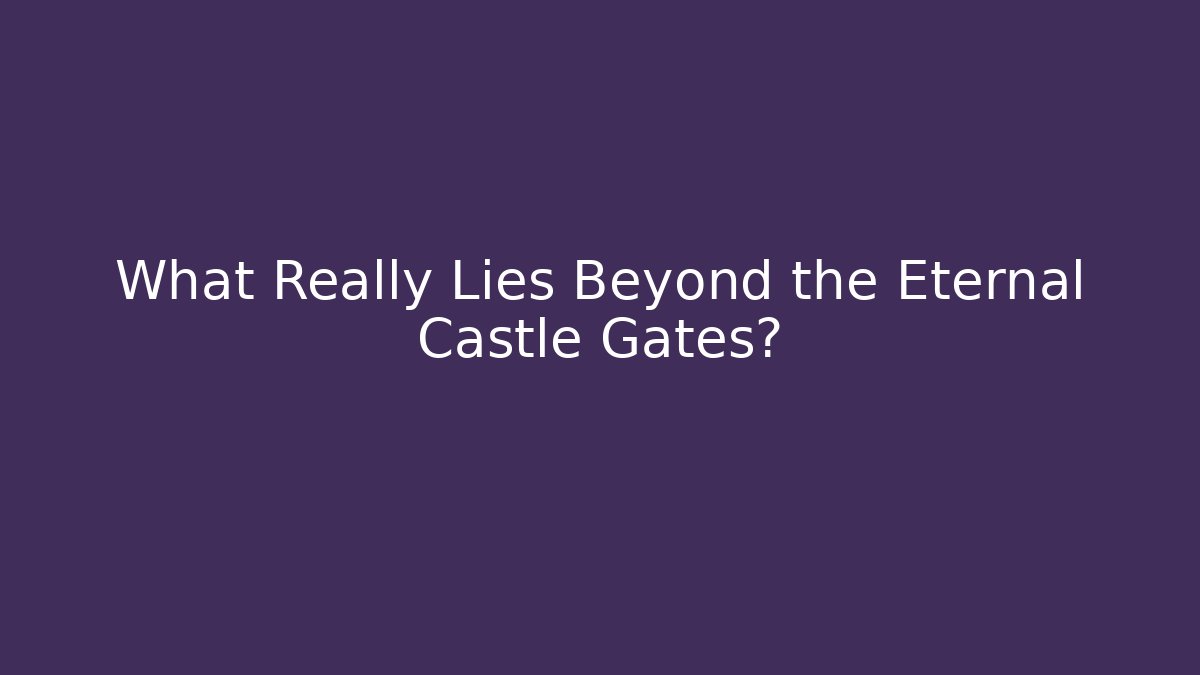 What Really Lies Beyond the Eternal Castle Gates? - Create More Assets