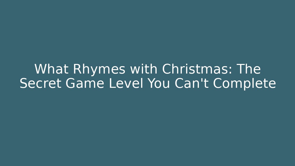 What Rhymes with Christmas: The Secret Game Level You Can't Complete