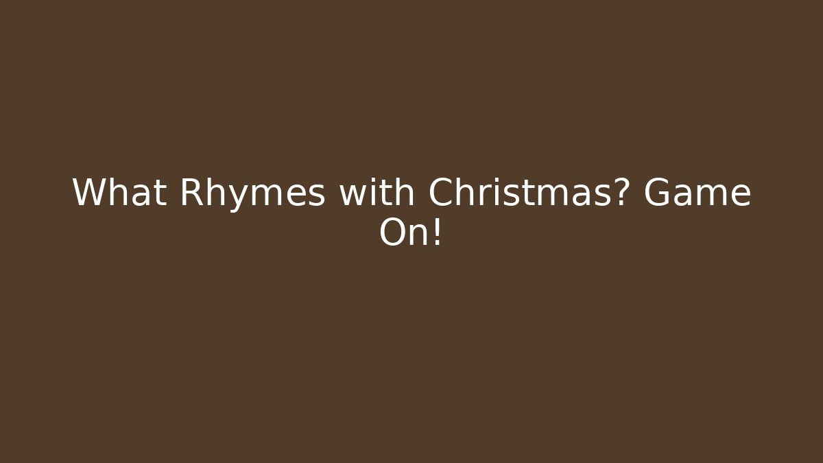 What Rhymes with Christmas? Game On!