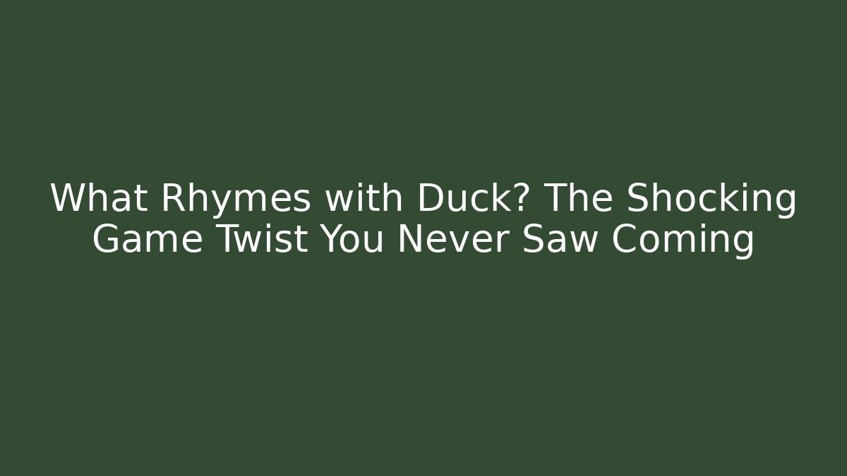 What Rhymes with Duck? The Shocking Game Twist You Never Saw Coming