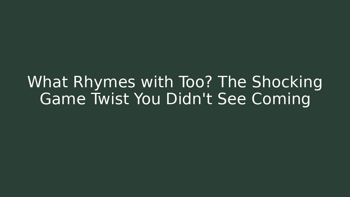 What Rhymes with Too? The Shocking Game Twist You Didn't See Coming