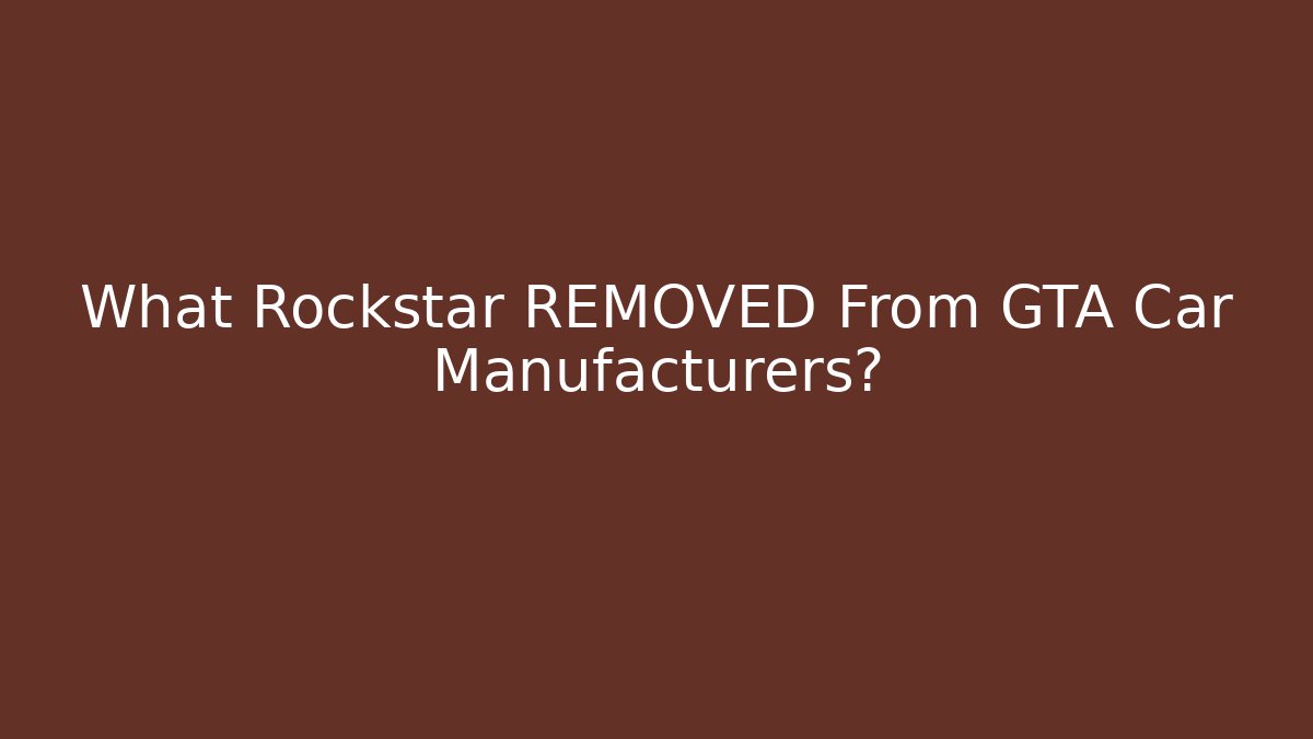 What Rockstar REMOVED From GTA Car Manufacturers?