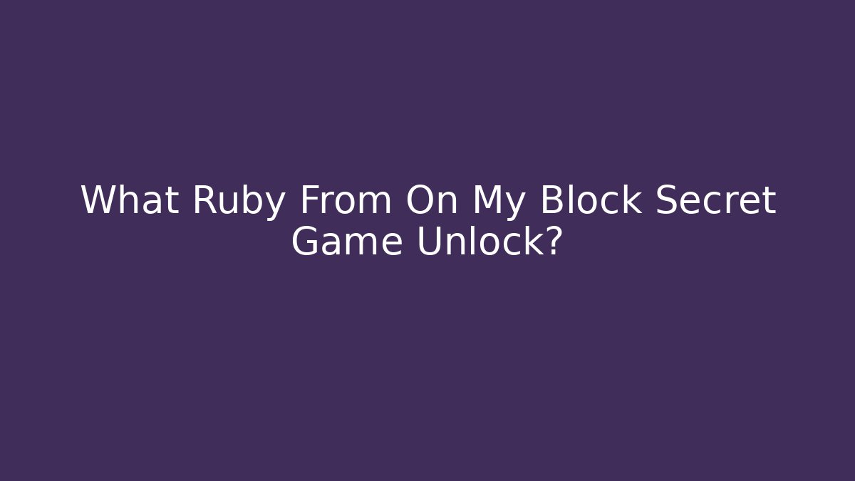 What Ruby From On My Block Secret Game Unlock?