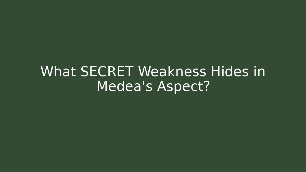 What SECRET Weakness Hides in Medea's Aspect?