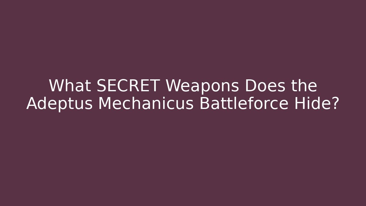 What SECRET Weapons Does the Adeptus Mechanicus Battleforce Hide? - Create More Assets