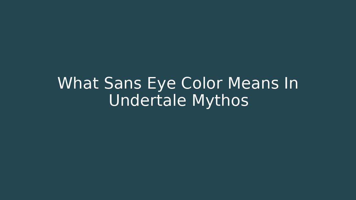 What Sans Eye Color Means In Undertale Mythos