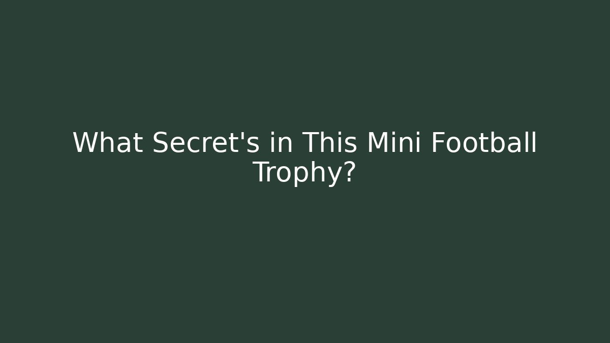 What Secret's in This Mini Football Trophy?