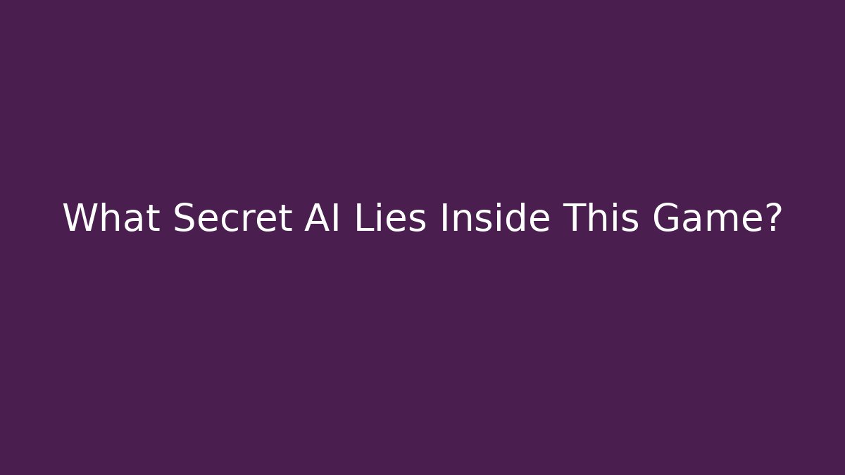 What Secret AI Lies Inside This Game?