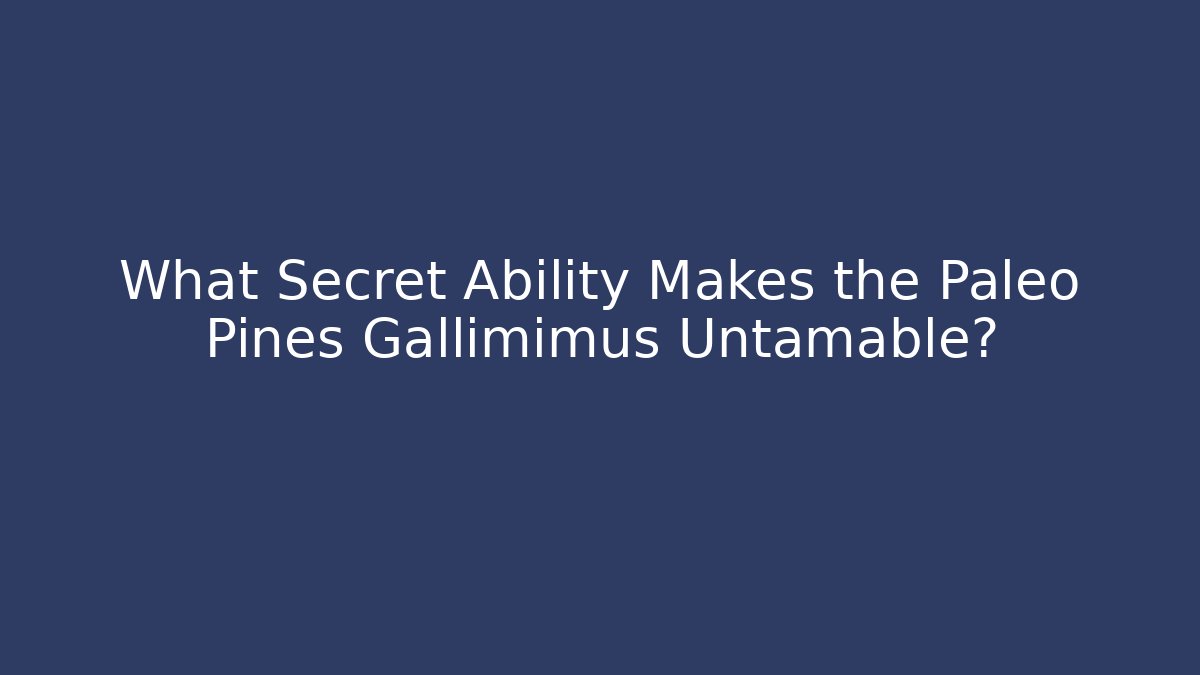 What Secret Ability Makes the Paleo Pines Gallimimus Untamable?