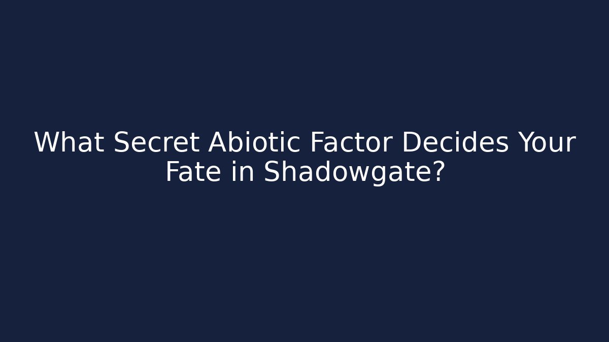 What Secret Abiotic Factor Decides Your Fate in Shadowgate?