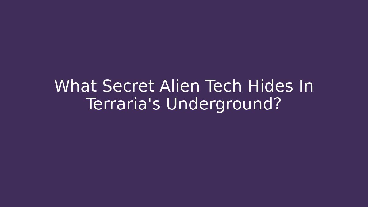 What Secret Alien Tech Hides In Terraria's Underground?