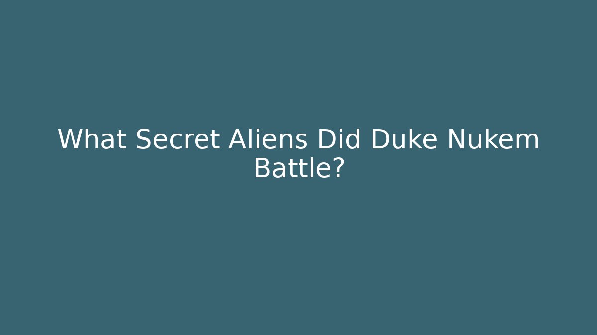 What Secret Aliens Did Duke Nukem Battle?