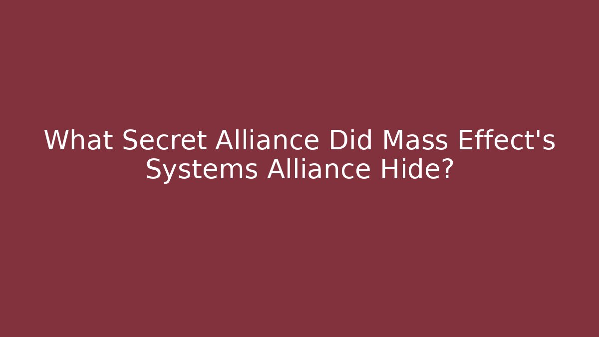 What Secret Alliance Did Mass Effect's Systems Alliance Hide?