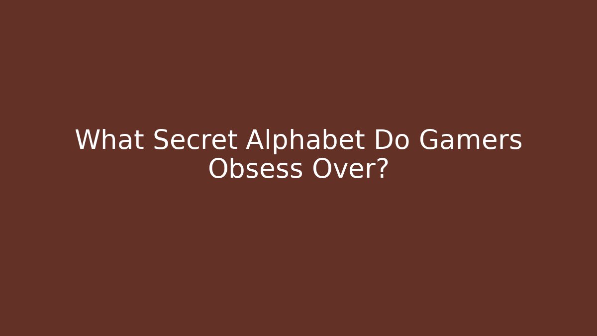 What Secret Alphabet Do Gamers Obsess Over?