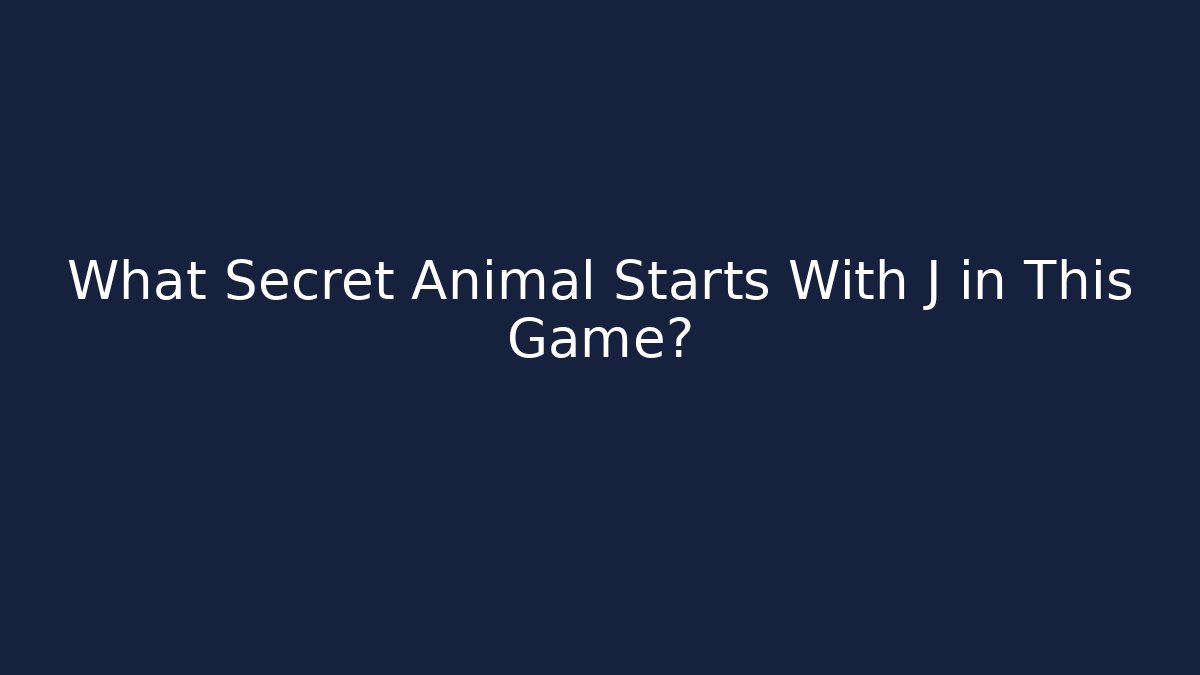 What Secret Animal Starts With J in This Game?