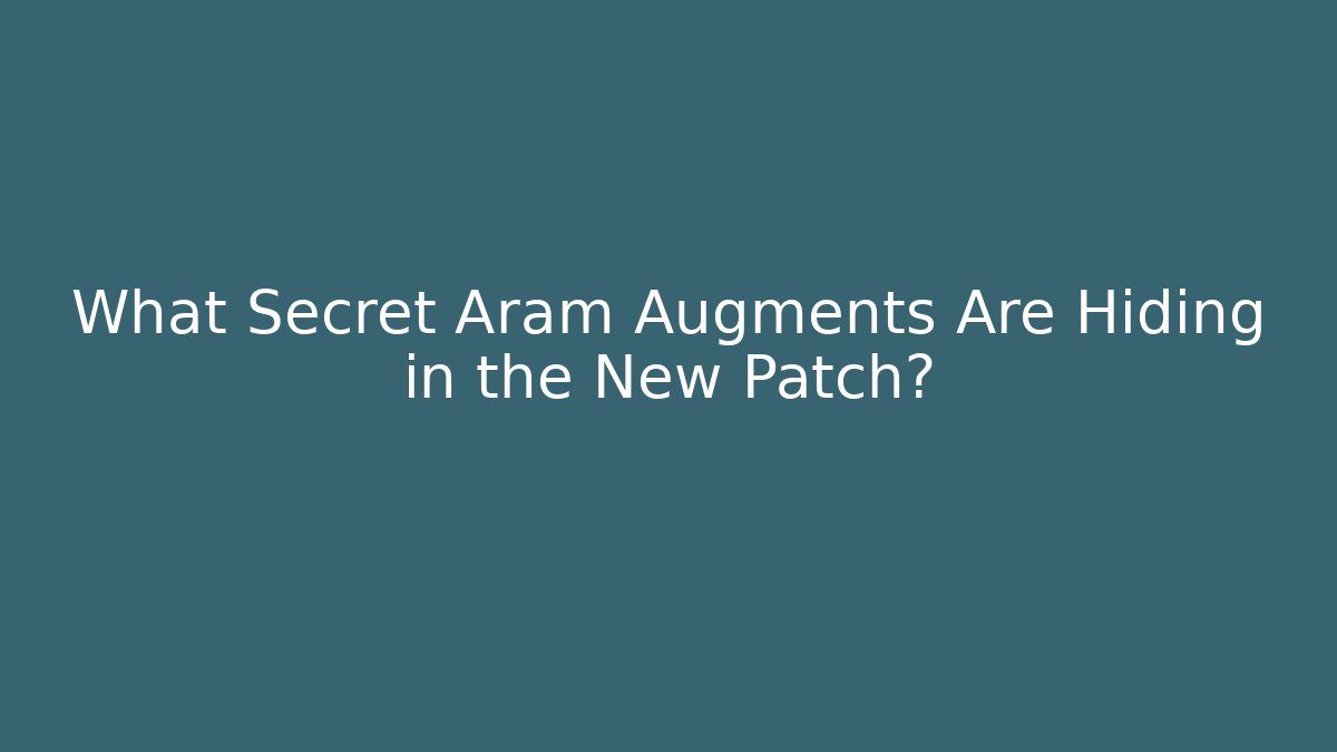 What Secret Aram Augments Are Hiding in the New Patch?