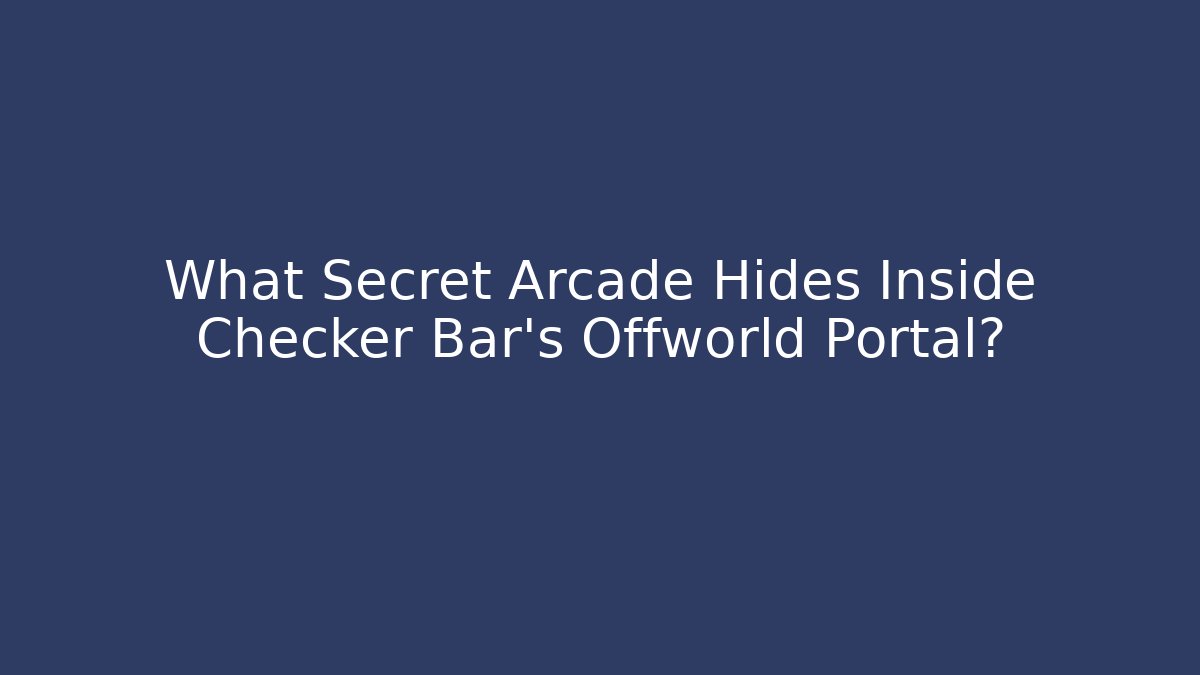 What Secret Arcade Hides Inside Checker Bar's Offworld Portal?