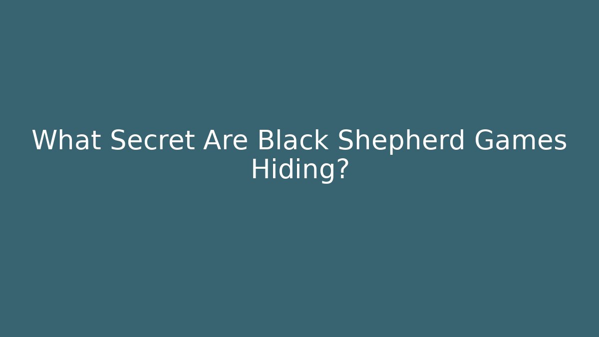 What Secret Are Black Shepherd Games Hiding? - Create More Assets